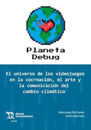 Planeta Debug. El universo de los videojuegos en la concreación, el arte y la comunicación del cambio climático (Plural) von Tirant Humanidades
