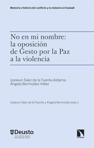 No en mi nombre: la oposición de Gesto por la Paz a la violencia (Memoria e historia del conflicto y la violencia en Euskadi, Band 9) von Los Libros de la Catarata