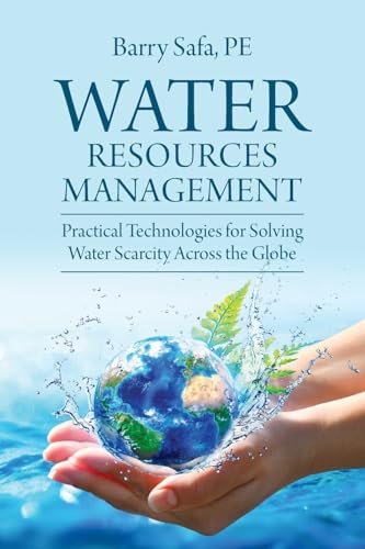 Water Resources Management: Practical Technologies for Solving Water Scarcity Across the Globe von Universal Publishers