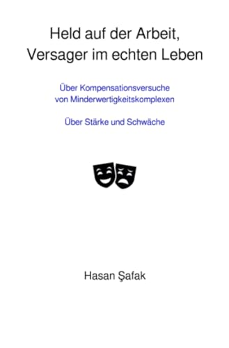Held auf der Arbeit, Versager im echten Leben: Über Kompensationsversuche von Minderwertigkeitskomplexen/Über Stärke und Schwäche von epubli