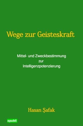 Wege zur Geisteskraft: Mittel- und Zweckbestimmung zur Intelligenzpotenzierung