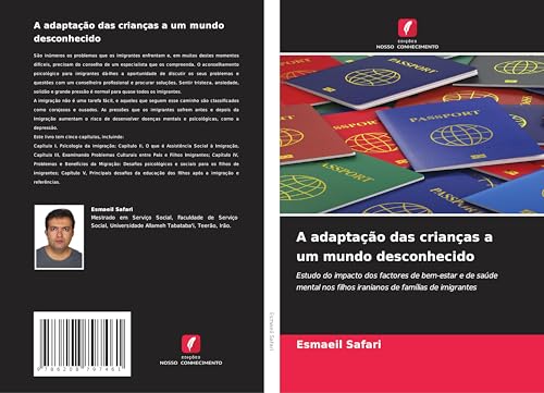 A adaptação das crianças a um mundo desconhecido: Estudo do impacto dos factores de bem-estar e de saúde mental nos filhos iranianos de famílias de imigrantes von Edições Nosso Conhecimento