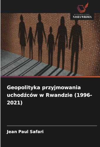 Geopolityka przyjmowania uchodźców w Rwandzie (1996-2021): DE von Wydawnictwo Nasza Wiedza