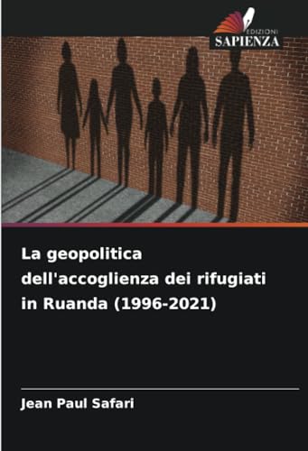 La geopolitica dell'accoglienza dei rifugiati in Ruanda (1996-2021)