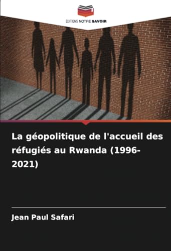 La géopolitique de l'accueil des réfugiés au Rwanda (1996-2021) von Editions Notre Savoir