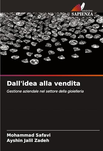 Dall'idea alla vendita: Gestione aziendale nel settore della gioielleria von Edizioni Sapienza