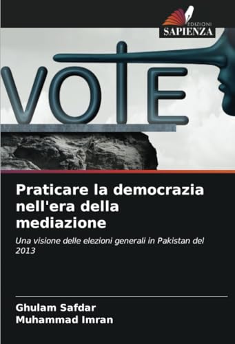 Praticare la democrazia nell'era della mediazione: Una visione delle elezioni generali in Pakistan del 2013