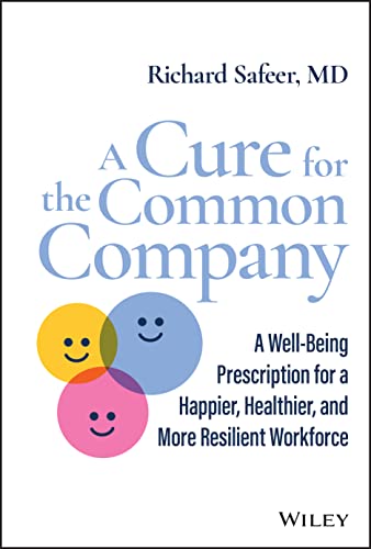 A Cure for the Common Company: A Well-Being Prescription for a Happier, Healthier, and More Resilient Workforce von John Wiley & Sons Inc