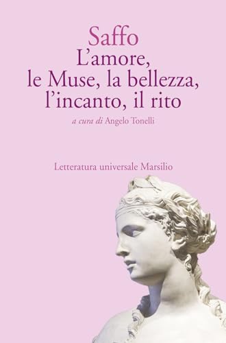 L'amore, le Muse, la bellezza, l’incanto, il rito (Letteratura universale) von Marsilio