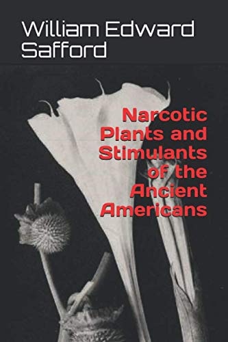 Narcotic Plants and Stimulants of the Ancient Americans