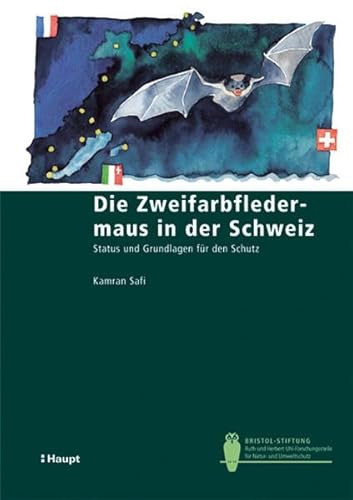 Die Zweifarbfledermaus in der Schweiz: Status und Grundlagen für den Schutz (Bristol-Schriftenreihe)
