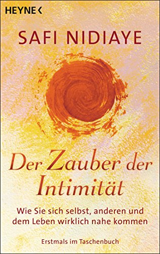 Der Zauber der Intimität: Wie Sie sich selbst, anderen und dem Leben wirklich nahe kommen von Heyne Taschenbuch