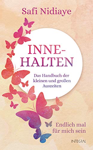 Innehalten: Das Handbuch der kleinen und großen Auszeiten. Endlich mal für mich sein Innehalten: Das Handbuch der kleinen und großen Auszeiten. Endlich mal für mich sein