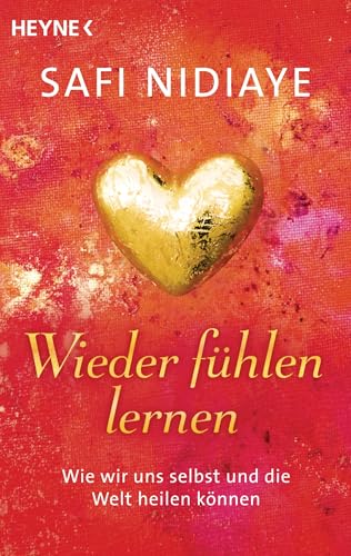 Wieder fühlen lernen: Wie wir uns selbst und die Welt heilen können von HEYNE