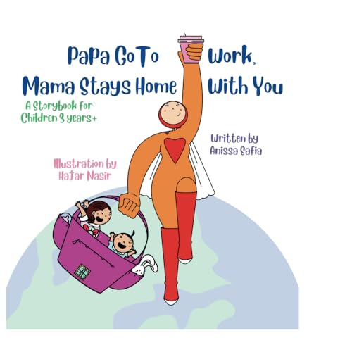 Papa Go To Work, Mama Stays Home With You: A storybook for children aged 3 years+