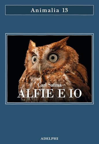 Alfie e io. Quello che i rapaci sanno, quello che gli umani credono (Animalia) von Adelphi