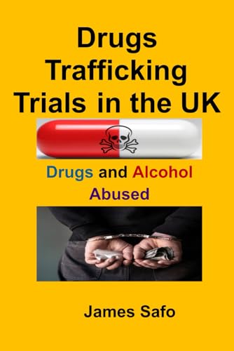 Drugs Trafficking Trials in the UK: Drugs and Alcohol Abused Drugs Trafficking Trials in the UK: Drugs and Alcohol Abused von Faith Unity Books