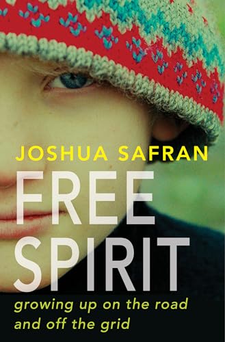 Free Spirit: Growing Up On the Road and Off the Grid