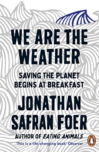 We are the Weather: Saving the Planet Begins at Breakfast