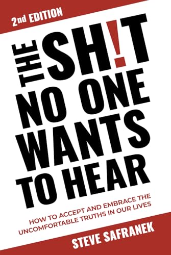 THE SH!T NO ONE WANTS TO HEAR: HOW TO ACCEPT AND EMBRACE THE UNCOMFORTABLE TRUTHS IN OUR LIVES