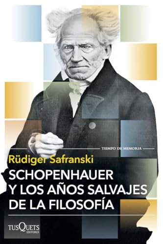 Schopenhauer y los años salvajes de la filosofía (Tiempo de Memoria) von Tusquets Editores S.A.