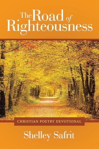 The Road of Righteousness: Christian Poetry Devotional von WestBow Press