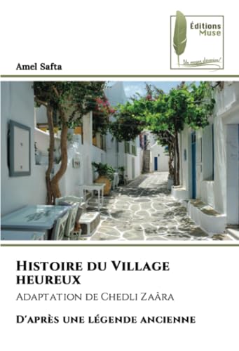 Histoire du Village heureux: Adaptation de Chedli Zaâra D'après une légende ancienne von Éditions Muse