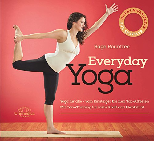 Everyday Yoga: Programme für zu Hause für mehr Fitness, Kraft und Erholung: Yoga für alle - vom Einsteiger bis zum Top-Athleten Mit Core-Training für mehr Kraft und Flexibilität