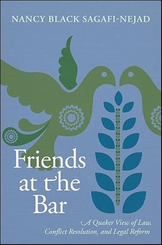 Friends at the Bar: A Quaker View of Law, Conflict Resolution, and Legal Reform von State University of New York Press