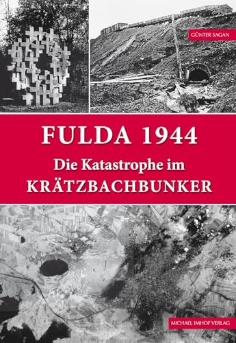 Fulda 1944: Die Katastrophe im Krätzbachbunker von Michael Imhof Verlag
