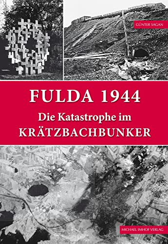 Fulda 1944: Die Katastrophe im Krätzbachbunker von Michael Imhof Verlag