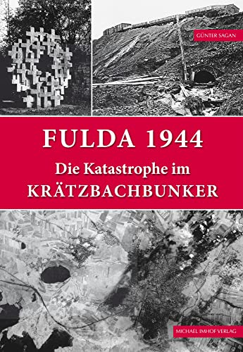 Fulda 1944: Die Katastrophe im Krätzbachbunker von Imhof Verlag