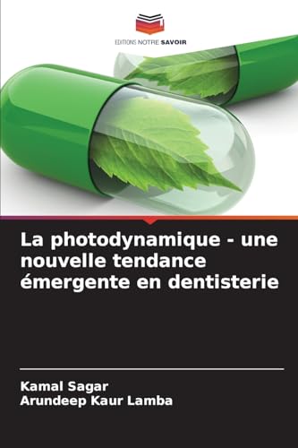 La photodynamique - une nouvelle tendance émergente en dentisterie von Editions Notre Savoir