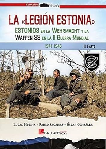 La Legión Estonia.: Estonios en la Wehrmacht y la Waffen SS en la Segunda Guerra Mundial. 3ª Parte (StuG3, Band 0) von Galland Books S.L.N.E.