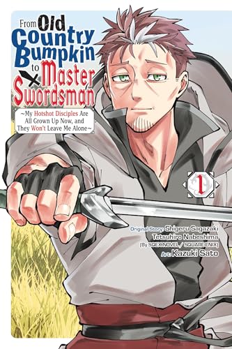 From Old Country Bumpkin to Master Swordsman, Vol. 1: My Hotshot Disciples Are All Grown Up Now, and They Won’t Leave Me Alone von Yen Press