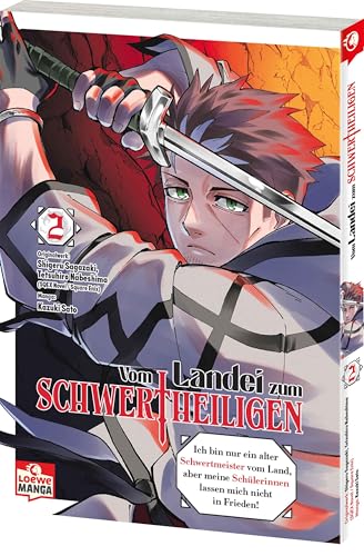 Vom Landei zum Schwertheiligen - Ich bin nur ein alter Schwertmeister vom Land, aber meine Schülerinnen lassen mich nicht in Frieden! 02: Die Mangavorlage zum neuen Hit-Anime von Loewe