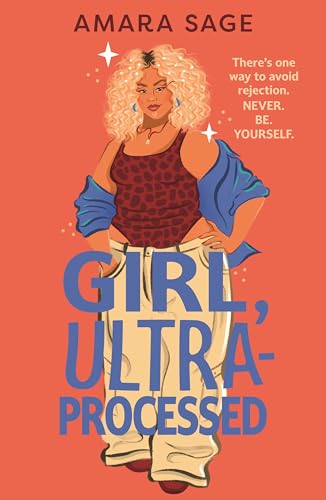 Girl, Ultra-Processed: A bold, body-positive YA about friendship, dating and self-love.