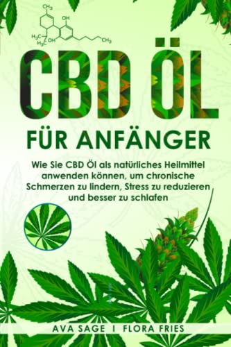 CBD Öl für Anfänger: Wie Sie CBD Öl als natürliches Heilmittel anwenden können, um chronische Schmerzen zu lindern, Stress zu reduzieren und besser zu schlafen CBD Öl für Anfänger: Wie Sie CBD Öl als natürliches Heilmittel anwenden können, um chronische Schmerzen zu lindern, Stress zu reduzieren und besser zu schlafen