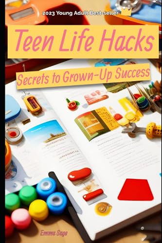 Teen Life Hacks: Secrets to Grown-Up Success