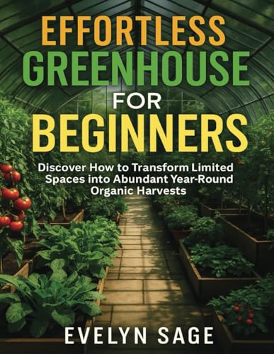 Effortless Gardening for Beginners: Grow Organic Food All Year in Small Spaces: Master Container, Hydroponic, and Perennial Systems to Grow Organic Food All Year von Independently published