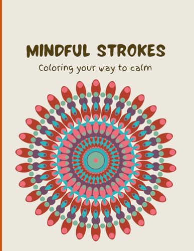 Mindful Strokes: Coloring your way to calm von Independently published