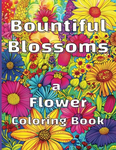 Bountiful Blossoms: A Flower Coloring Book Bountiful Blossoms: A Flower Coloring Book von Independently published
