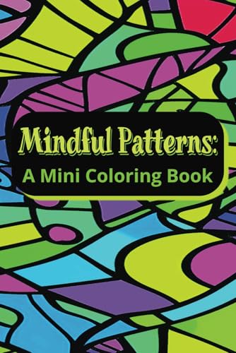 Mindful Patterns: A Mini Coloring Book: A Compact Coloring Book Encouraging Mindfulness, Focus, Stress Relief, Relaxation and Creativity Mindful Patterns: A Mini Coloring Book: A Compact Coloring Book Encouraging Mindfulness, Focus, Stress Relief, Relaxation and Creativity von Independently published