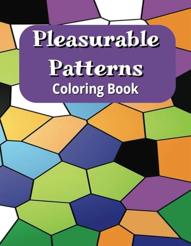 Pleasurable Patterns Coloring Book: A Relaxing Journey into Geometric Beauty Pleasurable Patterns Coloring Book: A Relaxing Journey into Geometric Beauty von Independently published