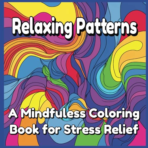 Relaxing Patterns: A Mindfulness Coloring Book for Stress Relief Relaxing Patterns: A Mindfulness Coloring Book for Stress Relief von Independently published