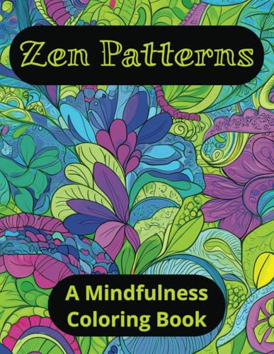 Zen Patterns: A Mindfulness Coloring Book: Find Inner Peace, Focus, Stress Relief, and Relaxation Through Art Zen Patterns: A Mindfulness Coloring Book: Find Inner Peace, Focus, Stress Relief, and Relaxation Through Art von Independently published