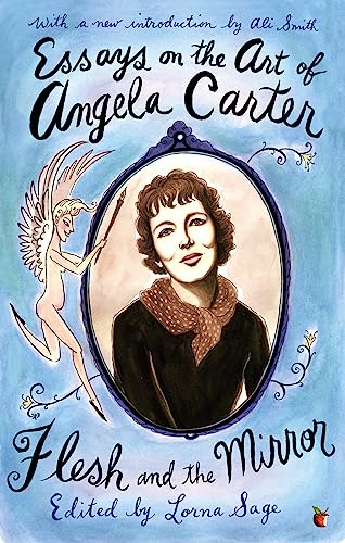 Essays On The Art Of Angela Carter: Flesh and the Mirror von Virago