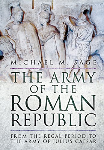 The Army of the Roman Republic: From the Regal Period to the Army of Julius Caesar
