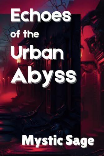 Echoes of the Urban Abyss von Independently published