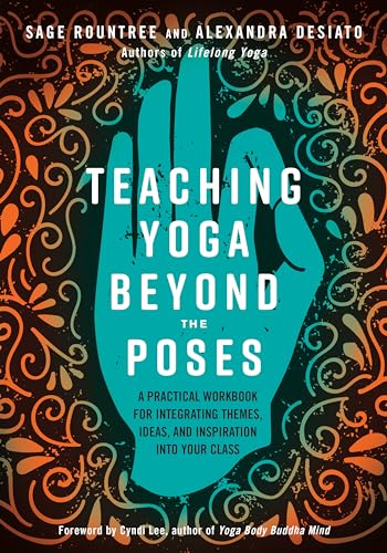 Teaching Yoga Beyond the Poses: A Practical Workbook for Integrating Themes, Ideas, and Inspiration into Your Class von North Atlantic Books